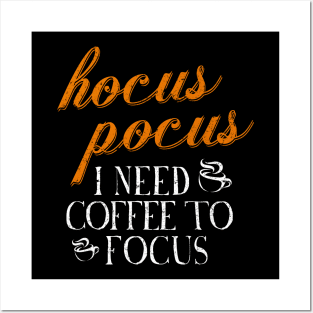 Hocus Pocus I Need Coffee to Focus Posters and Art
